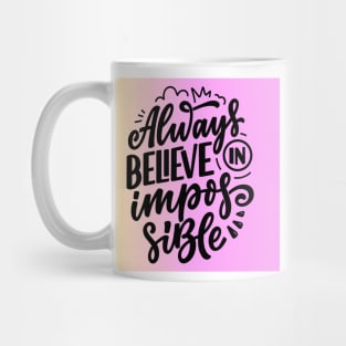 Always believe in the impossible Mug